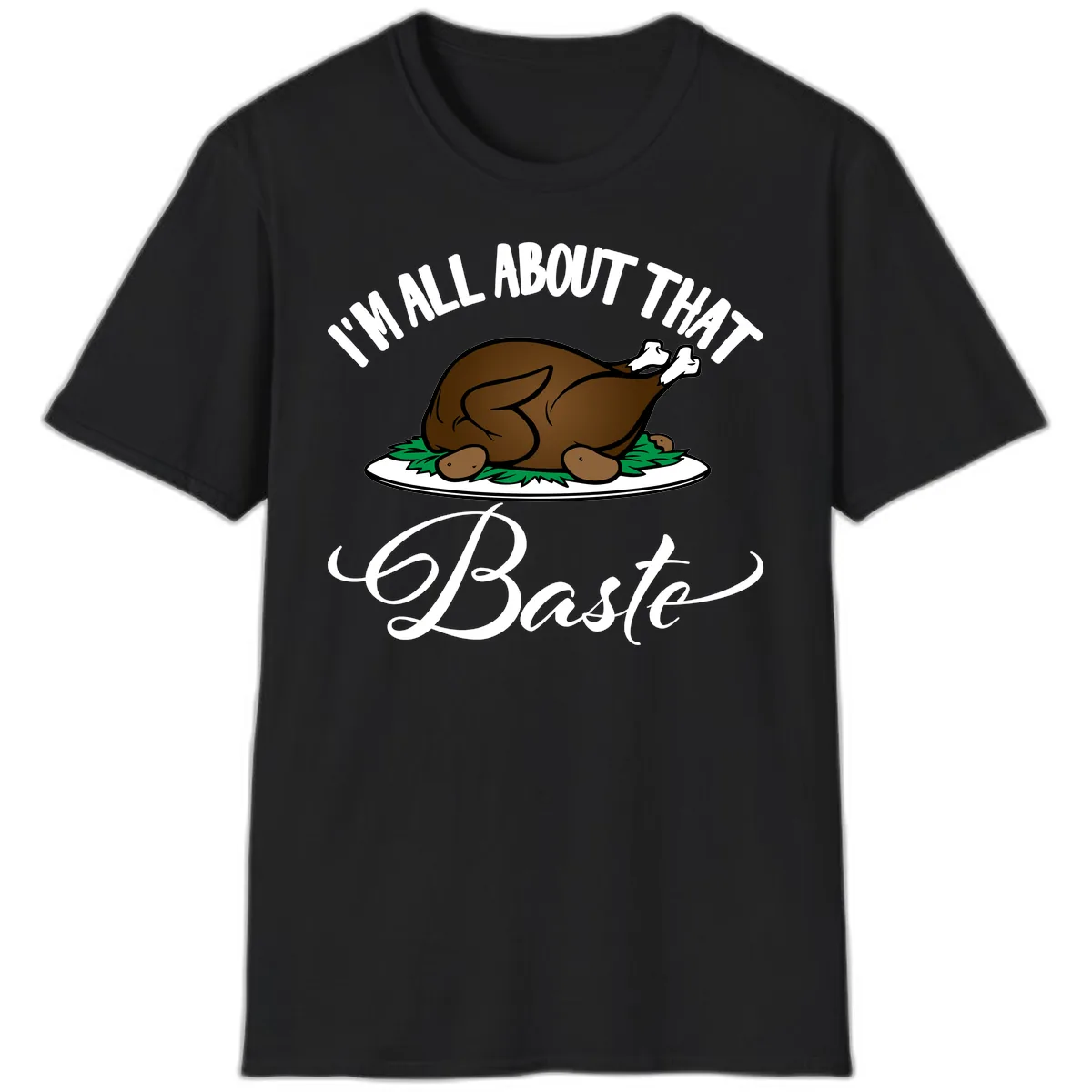 I'm All About That Baste Thanksgiving T-Shirt in Black