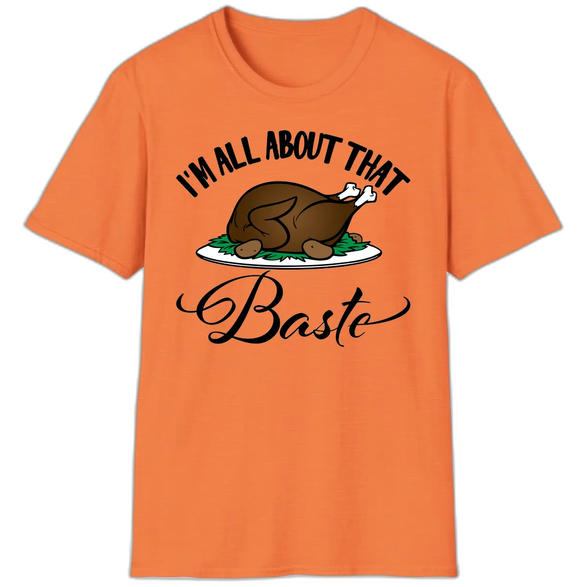 I'm All About That Baste Thanksgiving T-Shirt in Heather Orange