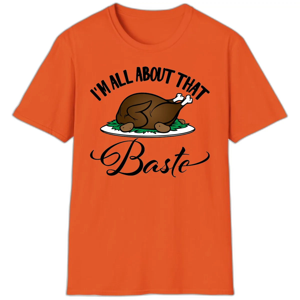 I'm All About That Baste Thanksgiving T-Shirt in Orange