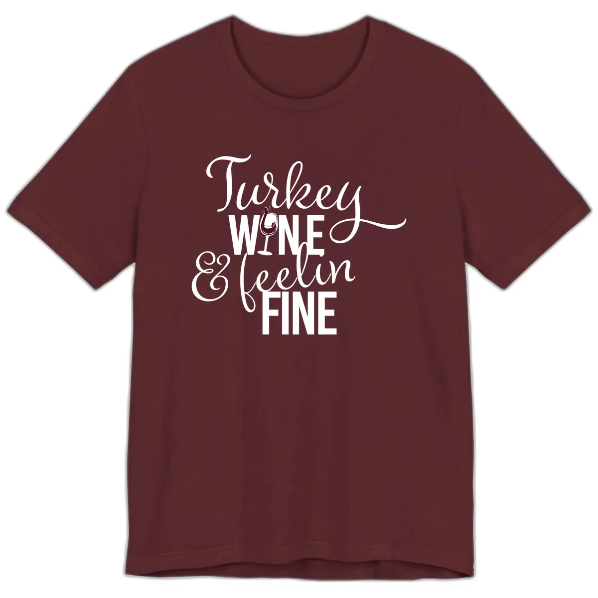 Turkey Wine Feelin Fine Thanksgiving Premium T-Shirt in Maroon