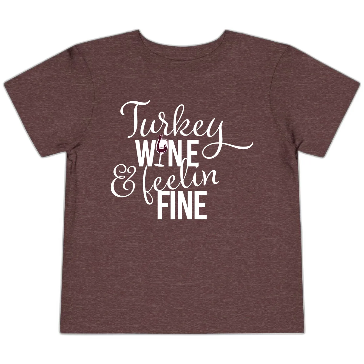 Turkey Wine Feelin Fine Thanksgiving Toddler T-Shirt in Heather Maroon