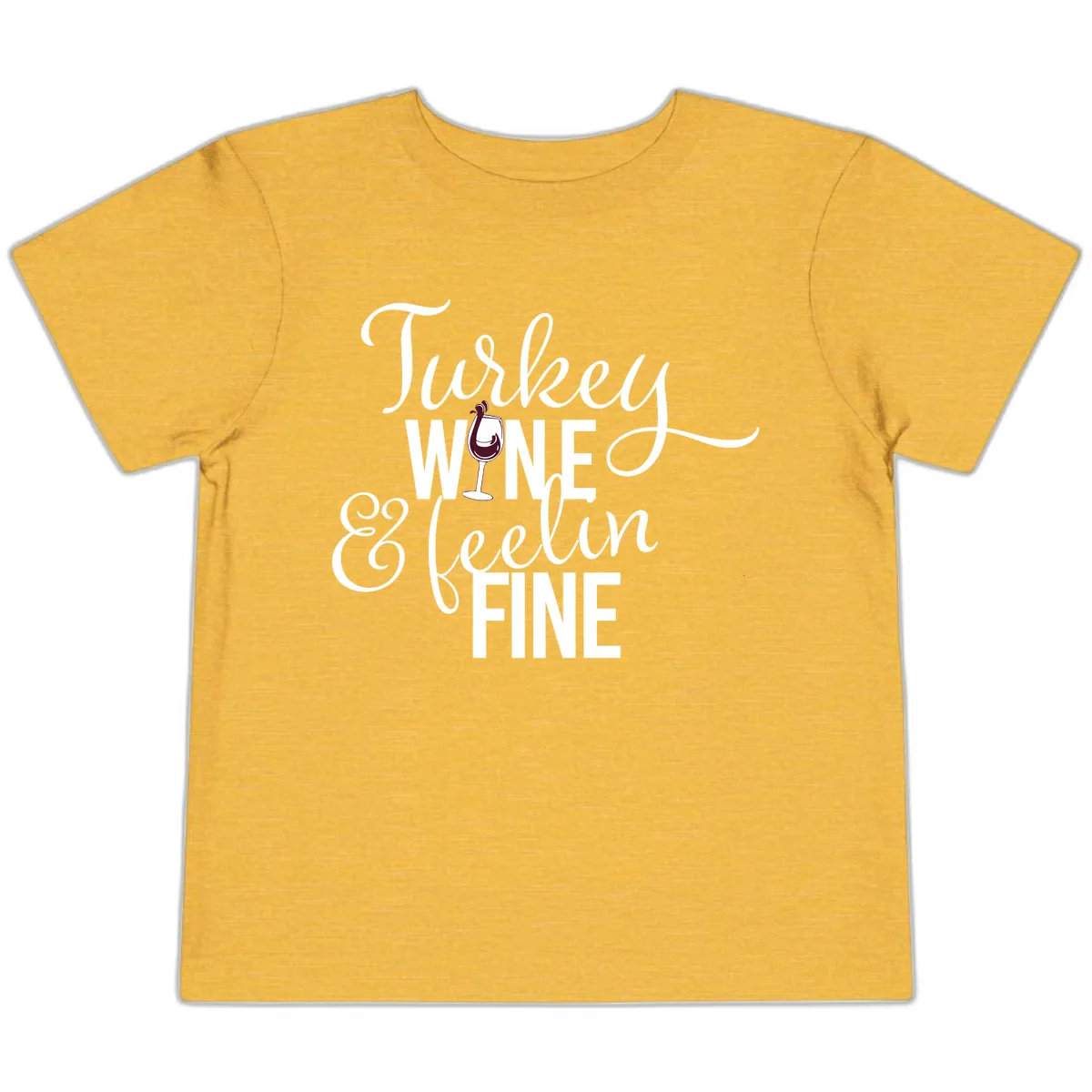 Turkey Wine Feelin Fine Thanksgiving Toddler T-Shirt in Heather Yellow Gold