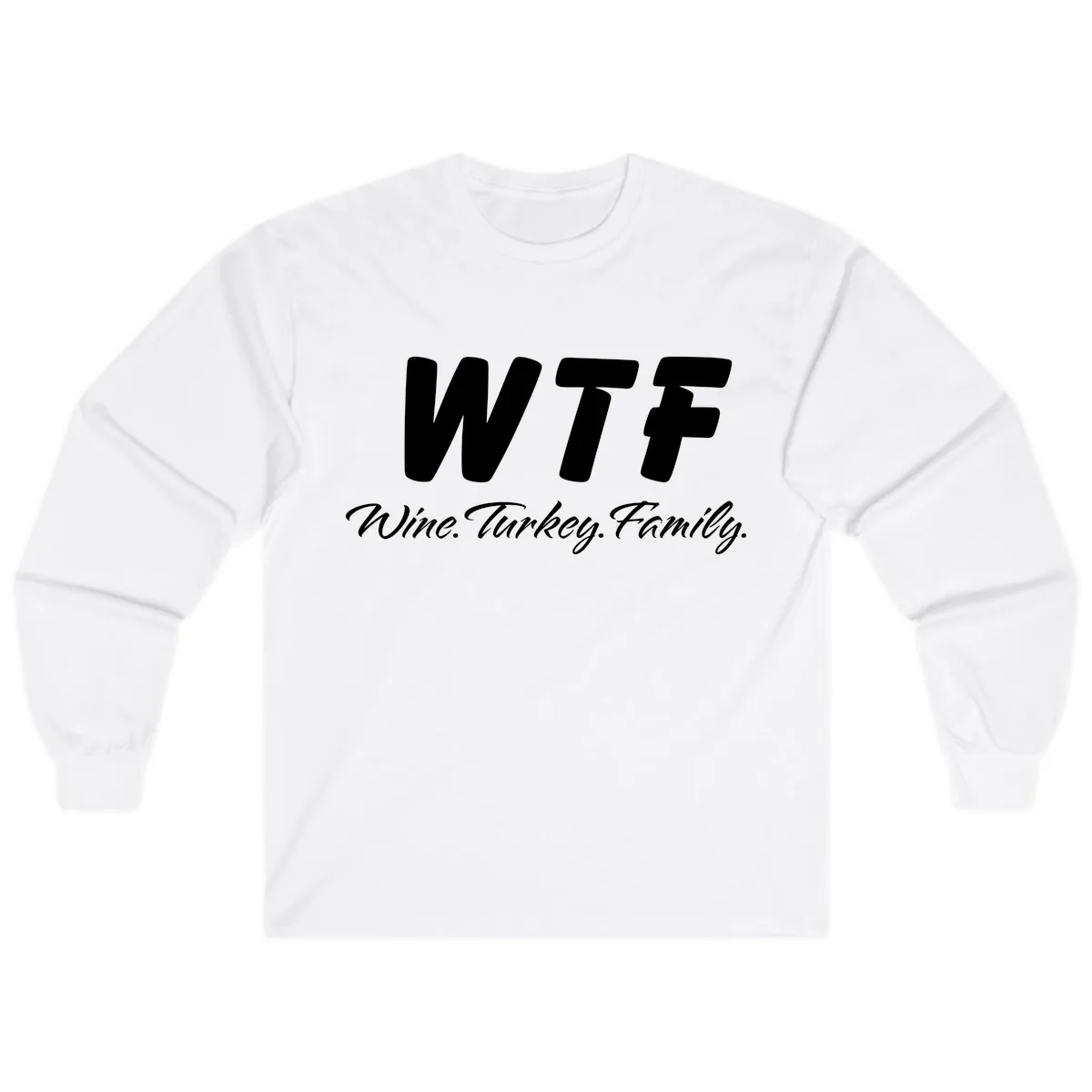 WTF Wine Turkey Family Design Long Sleeve in White