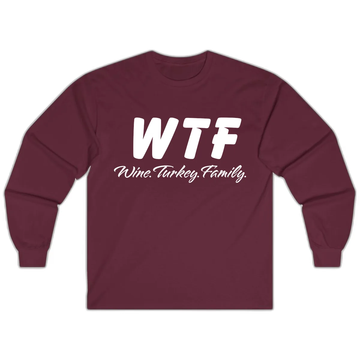 WTF Wine Turkey Family Design Long Sleeve in Maroon