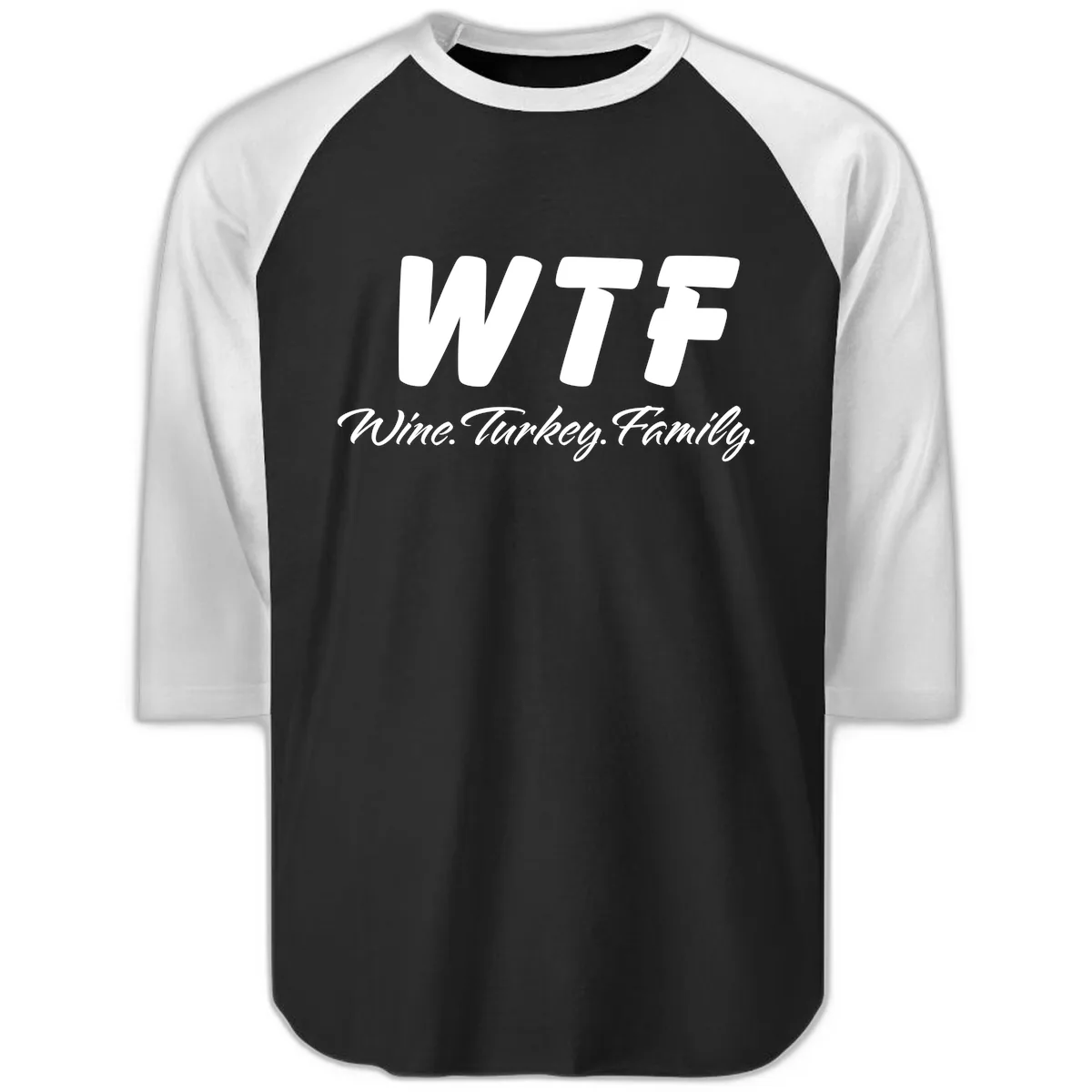 WTF Wine Turkey Family Design Raglan 3/4 in Black White
