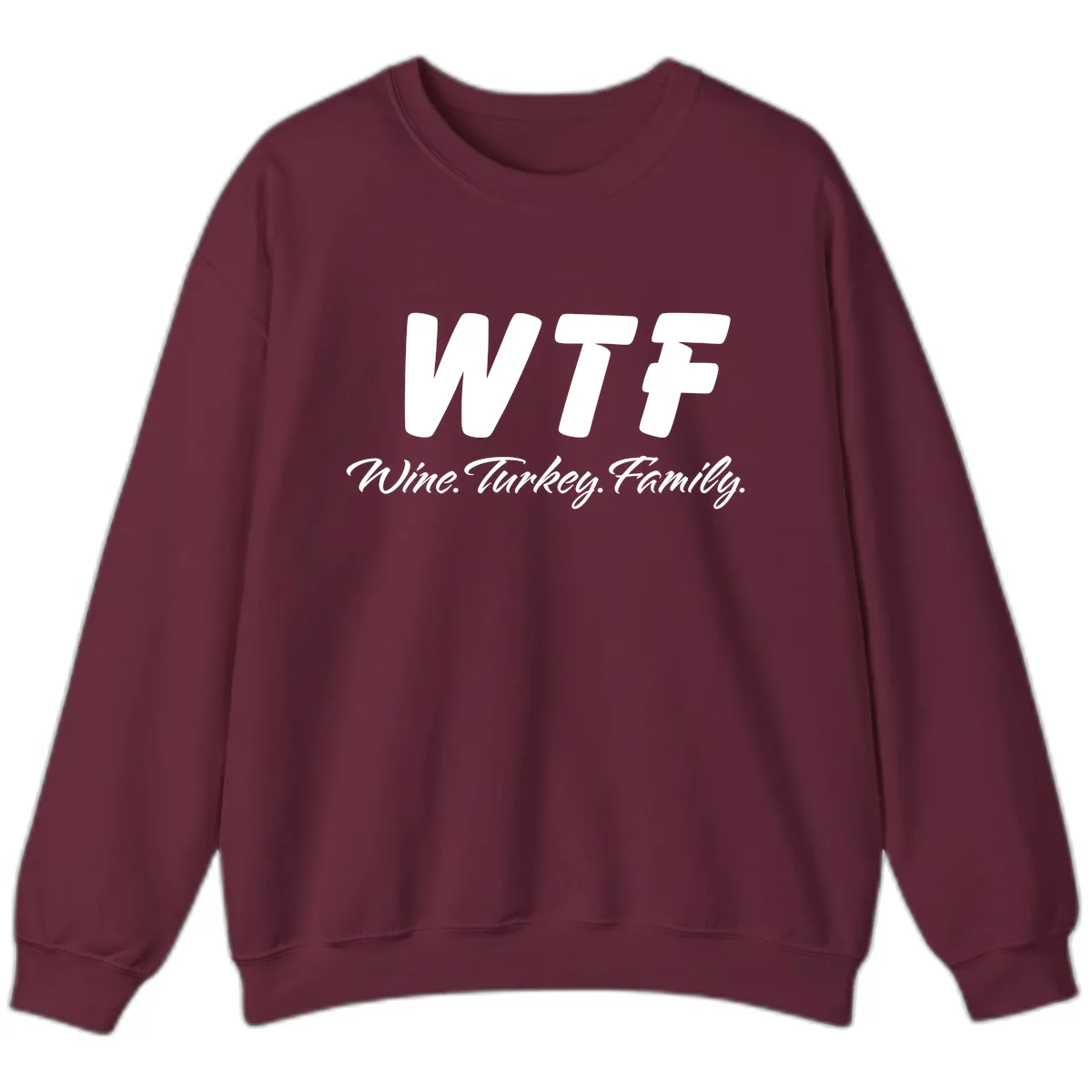 WTF Wine Turkey Family Design Sweatshirt in Maroon