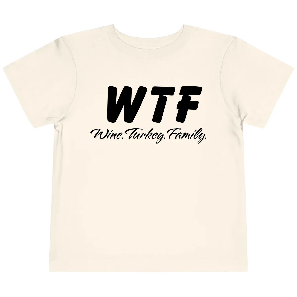 WTF Wine Turkey Family Design Toddler T-Shirt in Natural