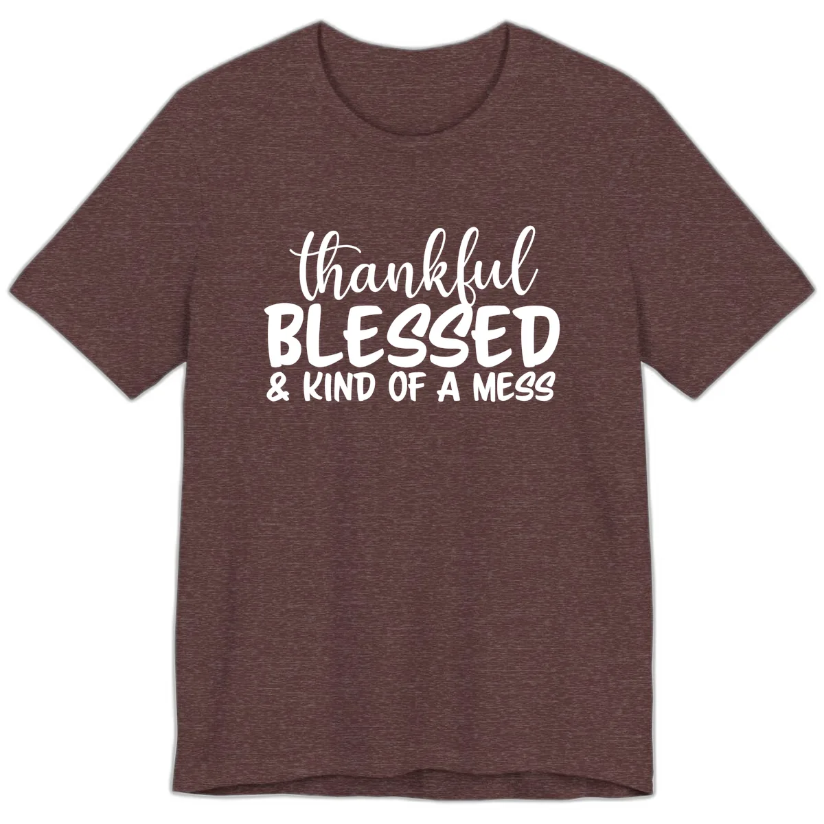 Thankful Blessed Kind Of A Mess Premium T-Shirt in Heather Maroon