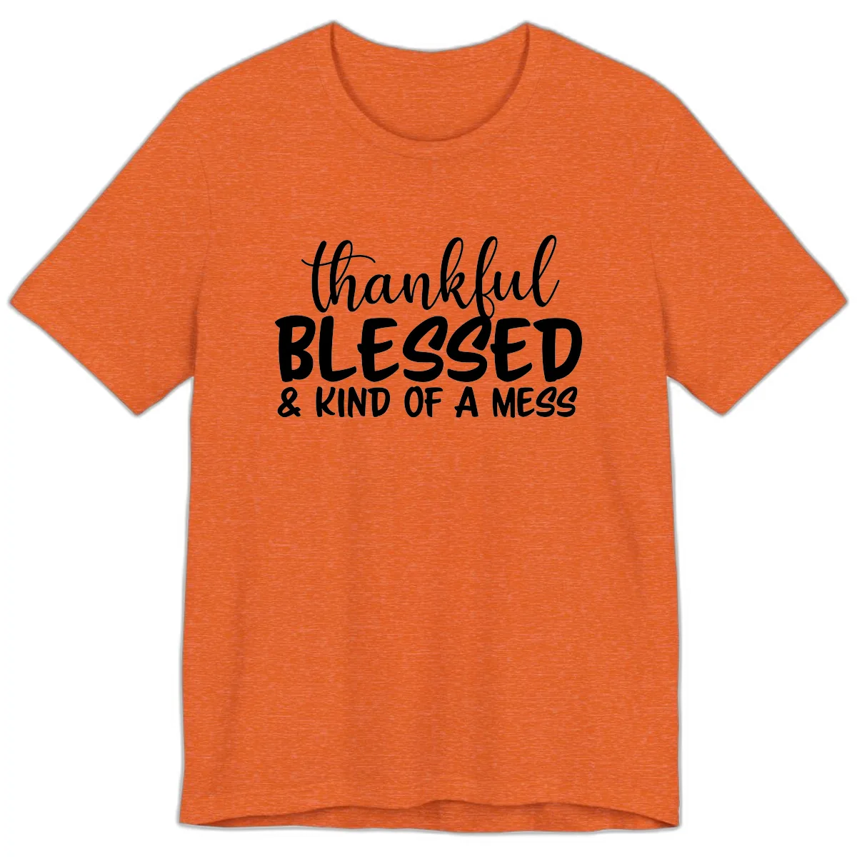 Thankful Blessed Kind Of A Mess Premium T-Shirt in Heather Orange