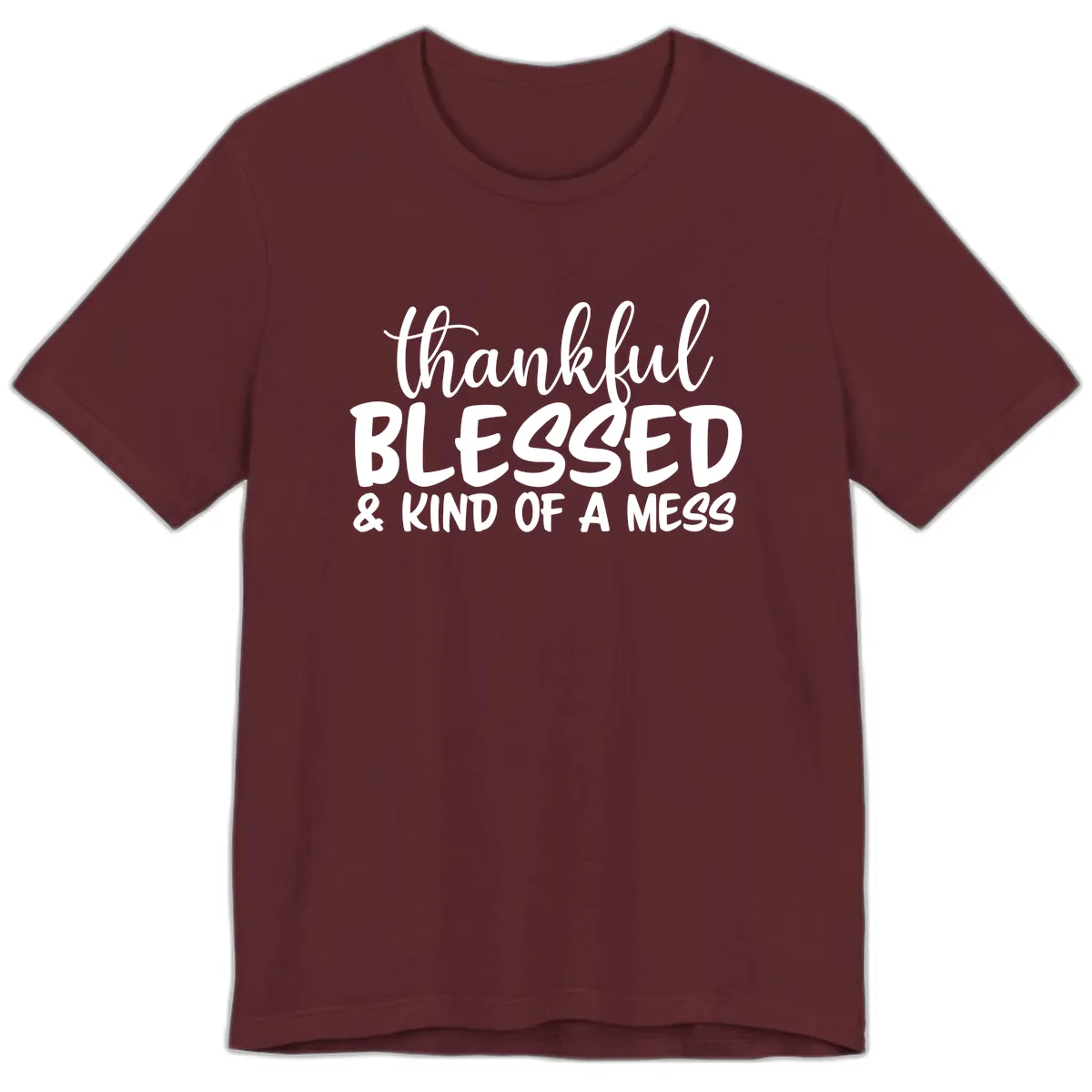 Thankful Blessed Kind Of A Mess Premium T-Shirt in Maroon