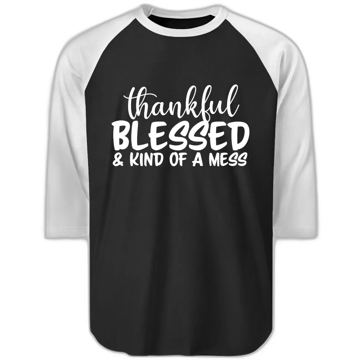 Thankful Blessed Kind Of A Mess Raglan 3/4 in Black White