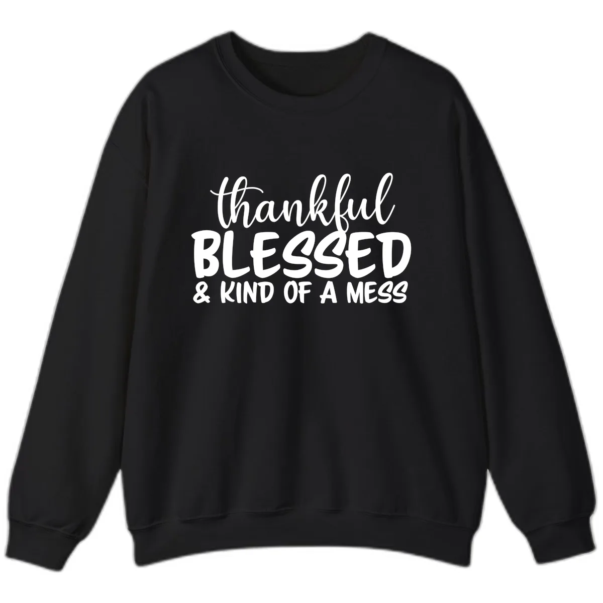 Thankful Blessed Kind Of A Mess Sweatshirt in Black