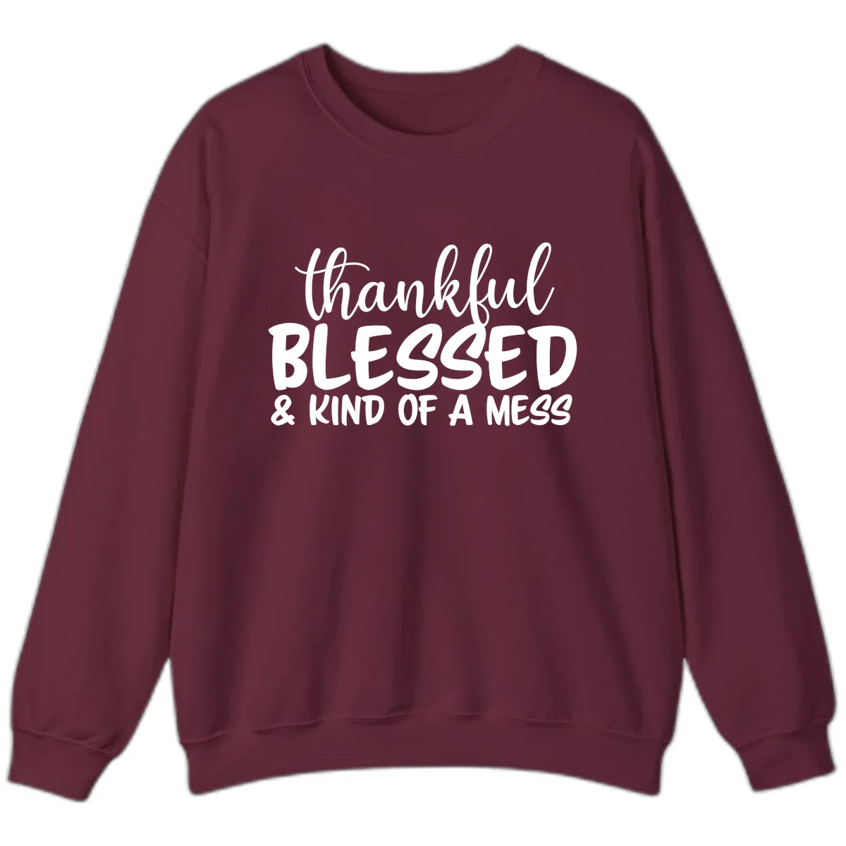 Thankful Blessed Kind Of A Mess Sweatshirt in Maroon