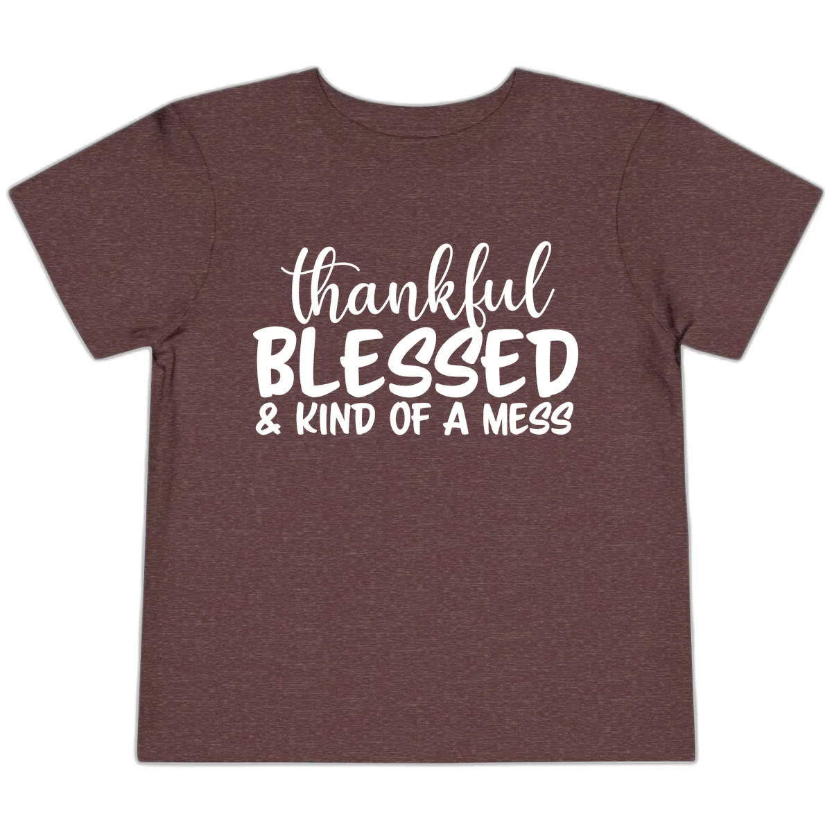 Thankful Blessed Kind Of A Mess Toddler T-Shirt in Heather Maroon
