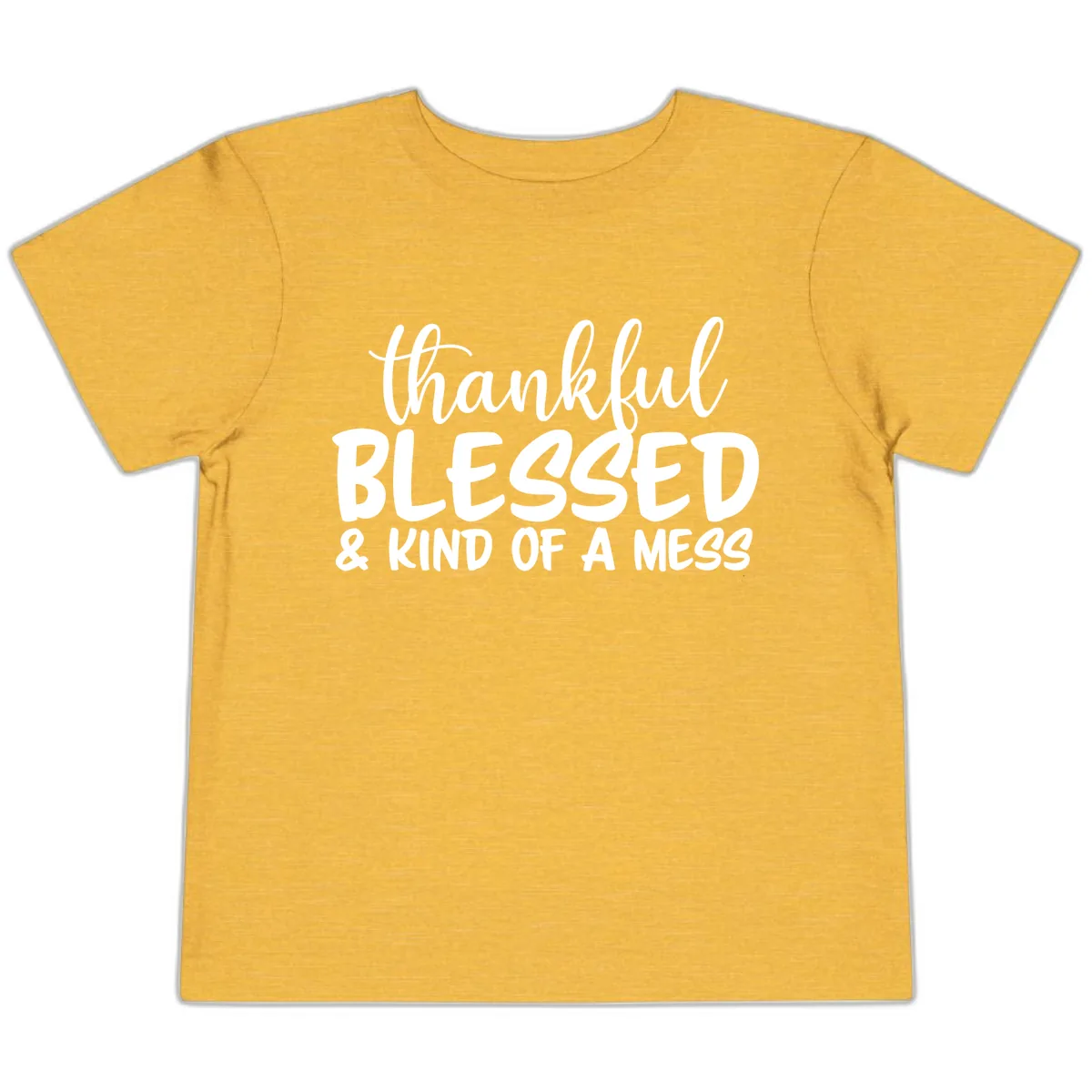 Thankful Blessed Kind Of A Mess Toddler T-Shirt in Heather Yellow Gold