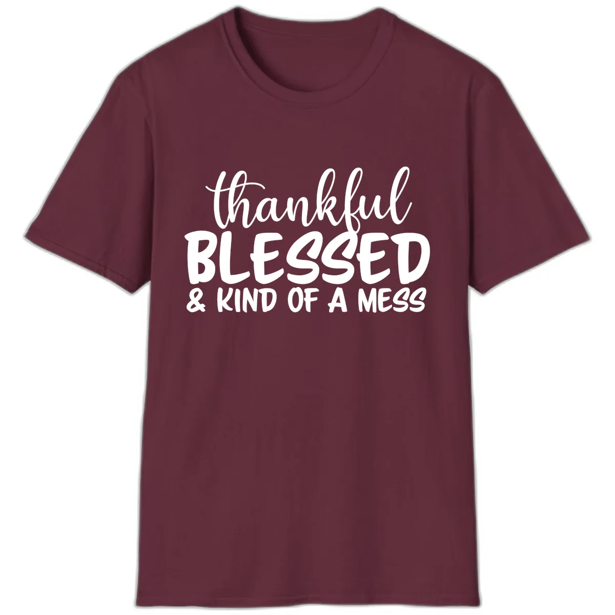 Thankful Blessed Kind Of A Mess T-Shirt in Maroon