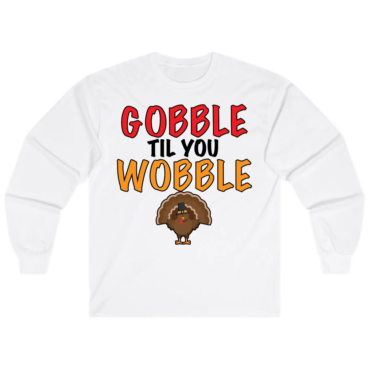 Gobble Til You Wobble Turkey Design Long Sleeve in White