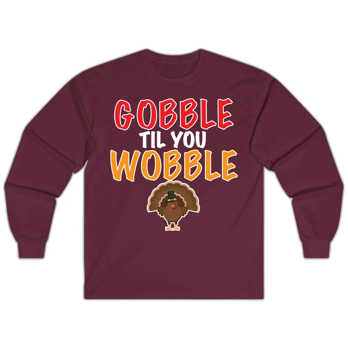 Gobble Til You Wobble Turkey Design Long Sleeve in Maroon
