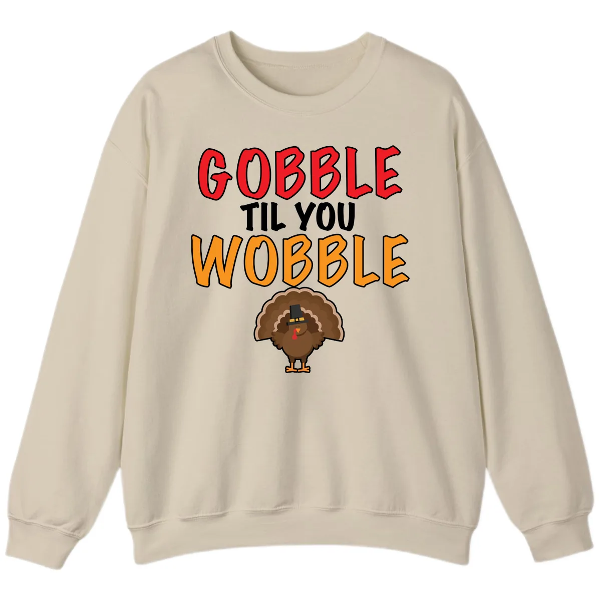 Gobble Til You Wobble Turkey Design Sweatshirt in Sand