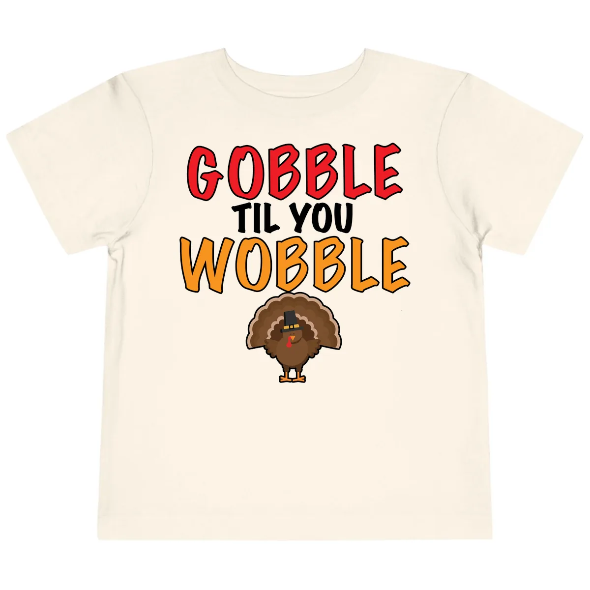 Gobble Til You Wobble Turkey Design Toddler T-Shirt in Natural