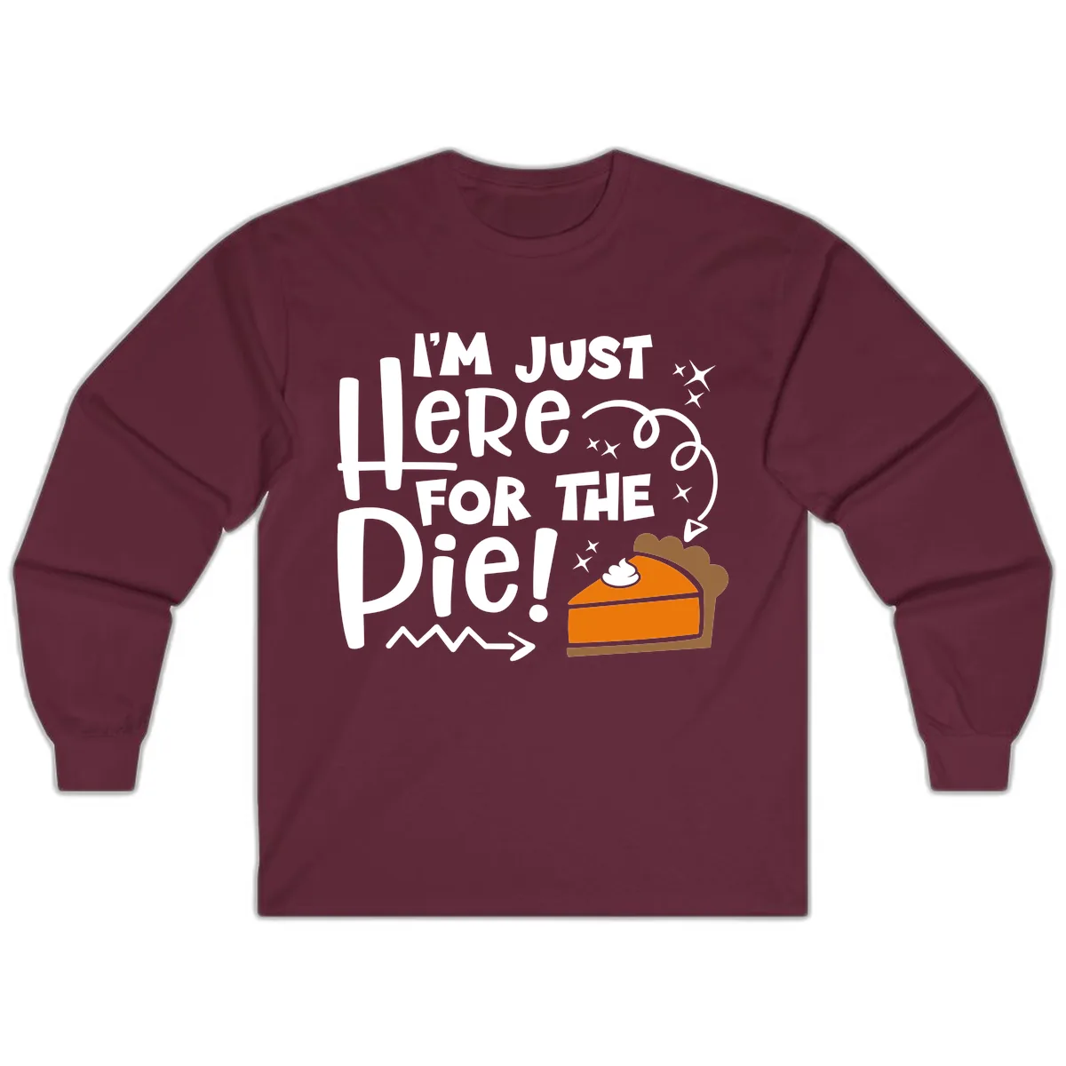 I'm Just Here For The Pie Long Sleeve in Maroon