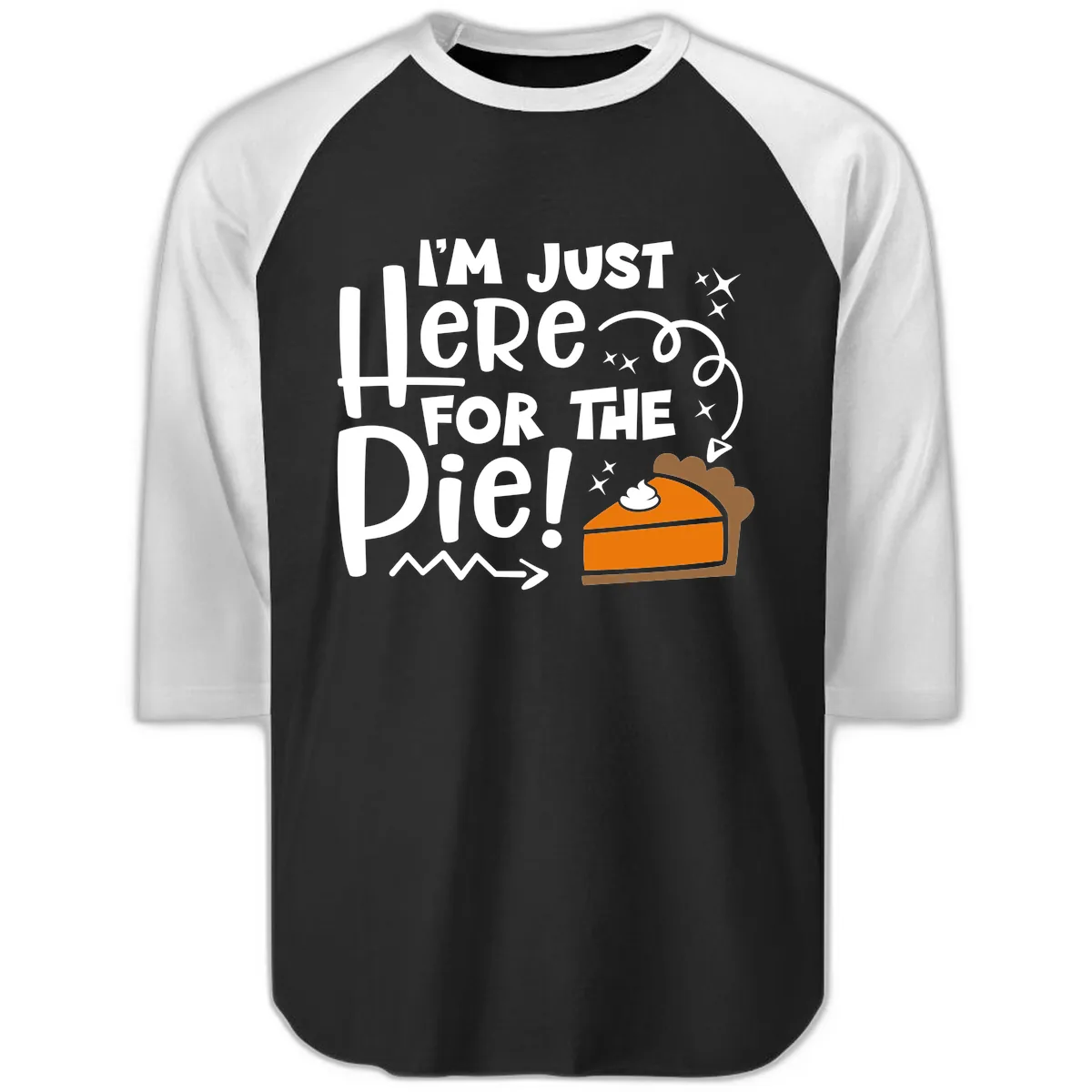 I'm Just Here For The Pie Raglan 3/4 in Black White