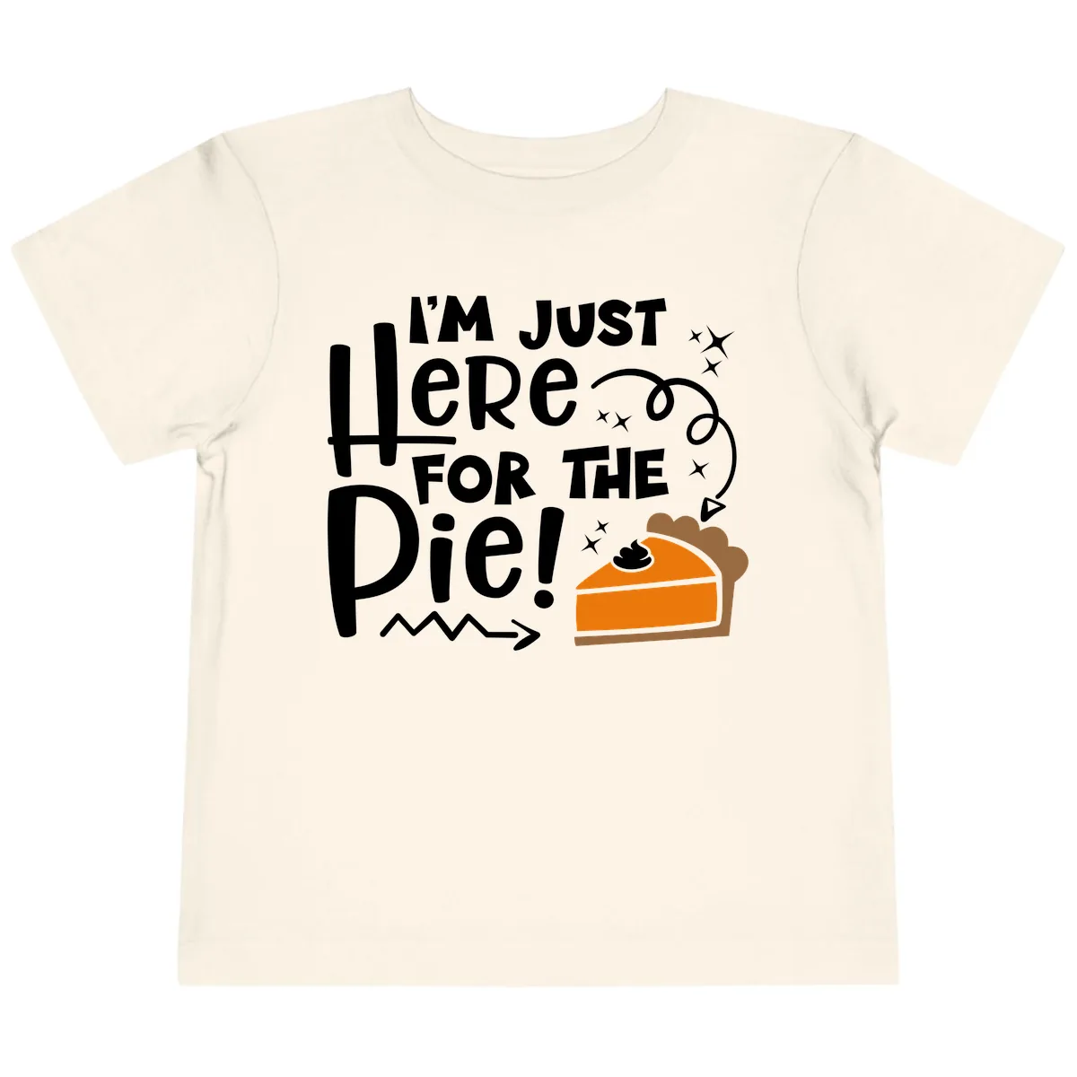 I'm Just Here For The Pie Toddler T-Shirt in Natural