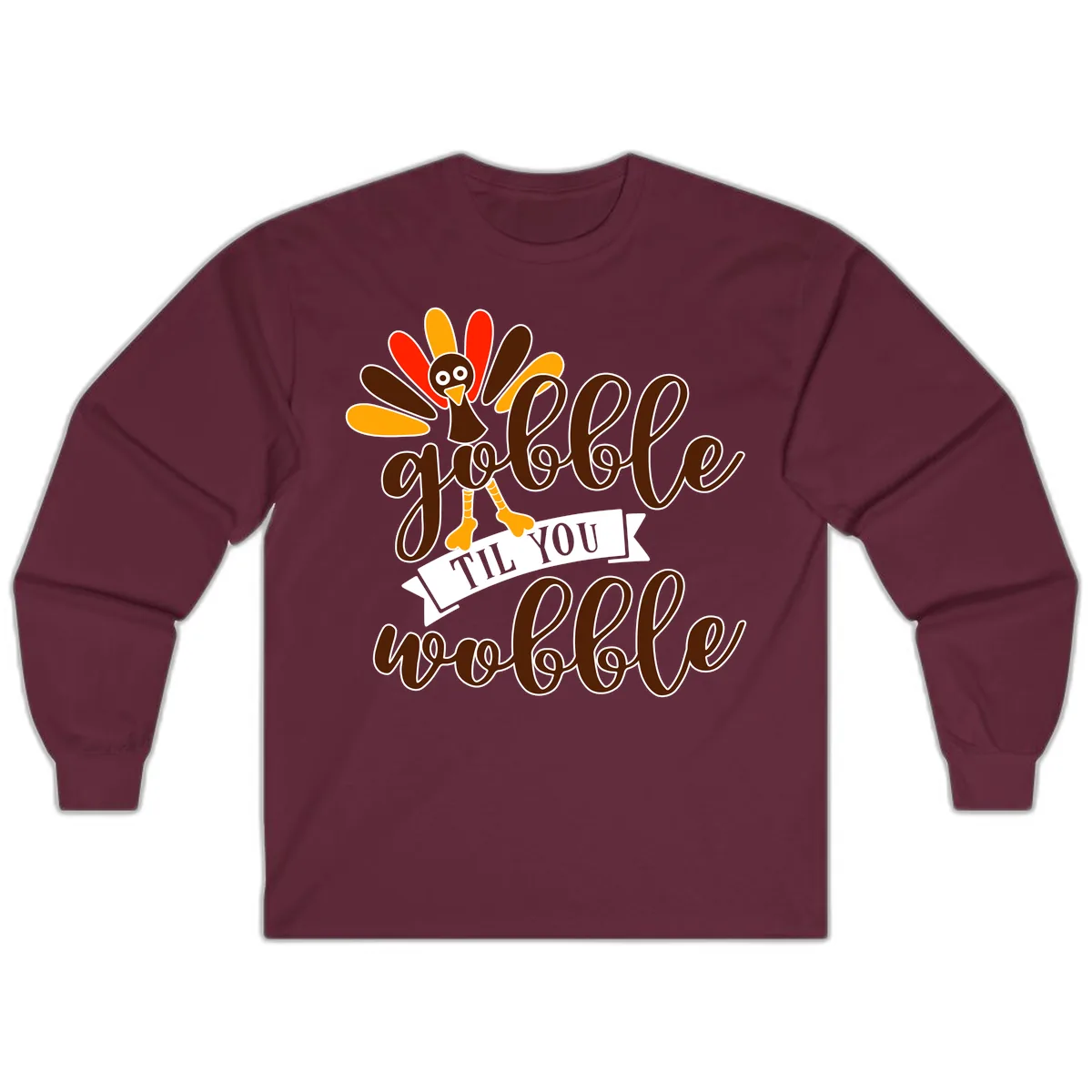 Gobble Til You Wobble Turkey Thanksgiving Long Sleeve in Maroon