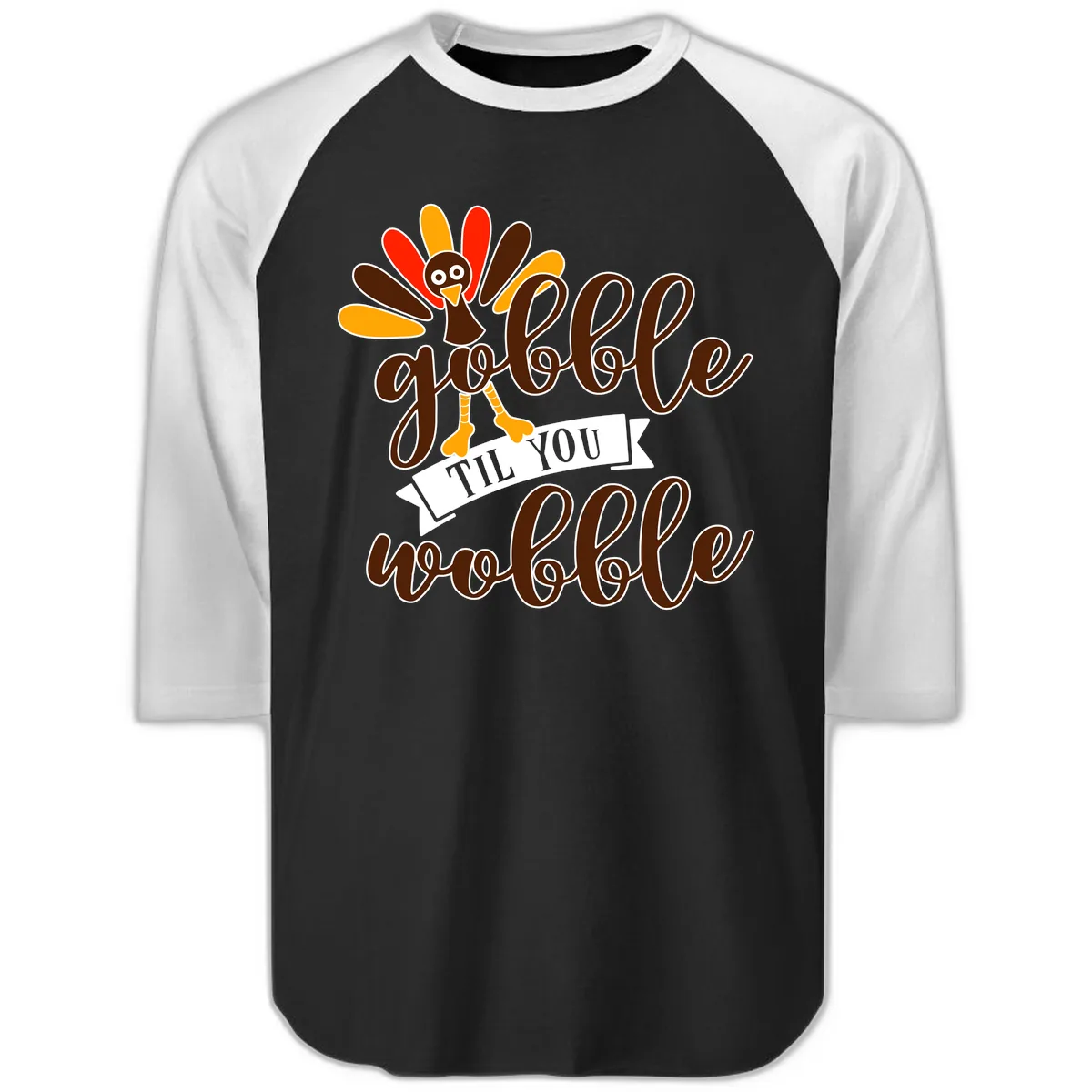 Gobble Til You Wobble Turkey Thanksgiving Raglan 3/4 in Black White