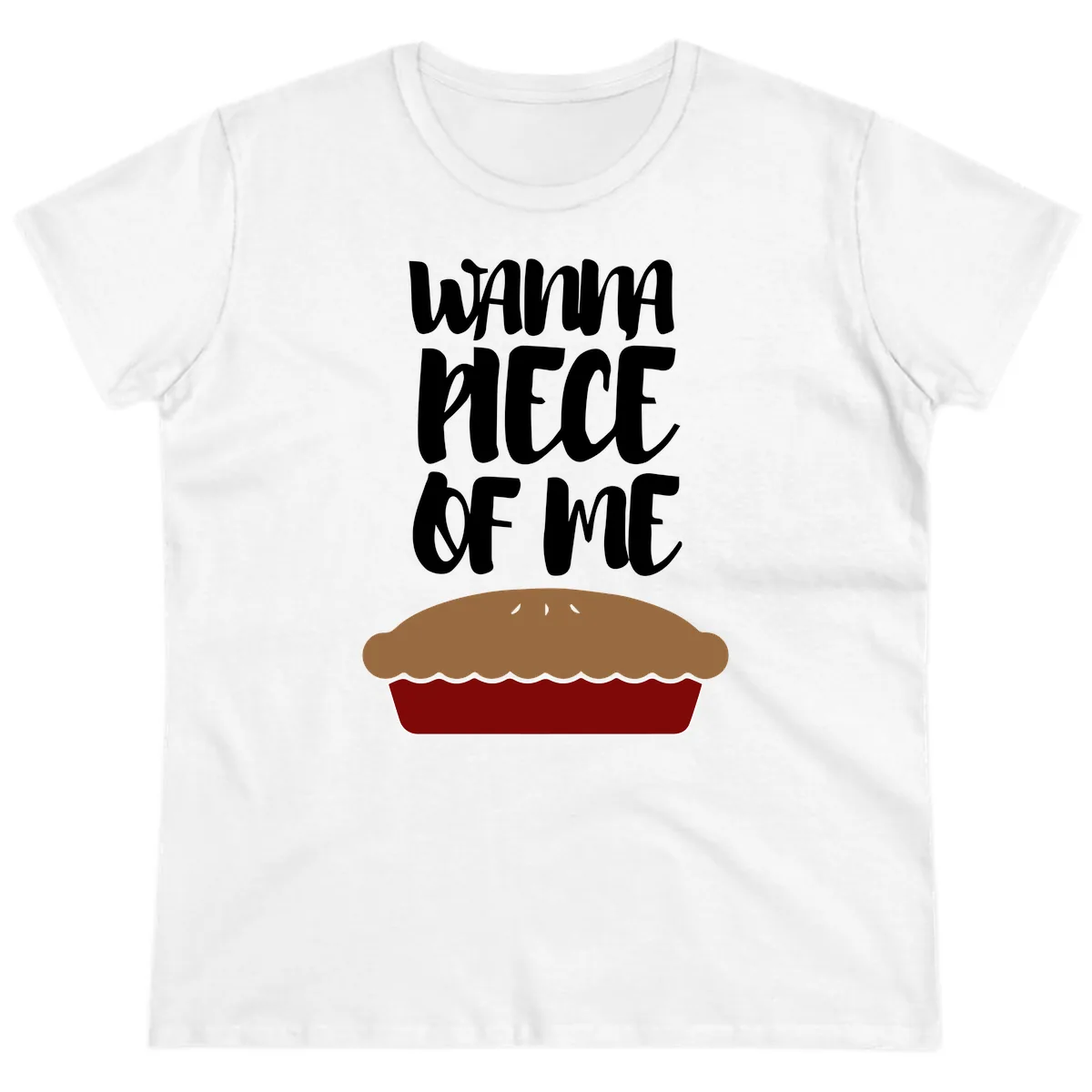 Wanna Piece Of Me Pie Design Ladies Tee in White