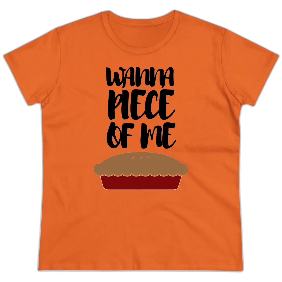 Wanna Piece Of Me Pie Design Ladies Tee in Orange