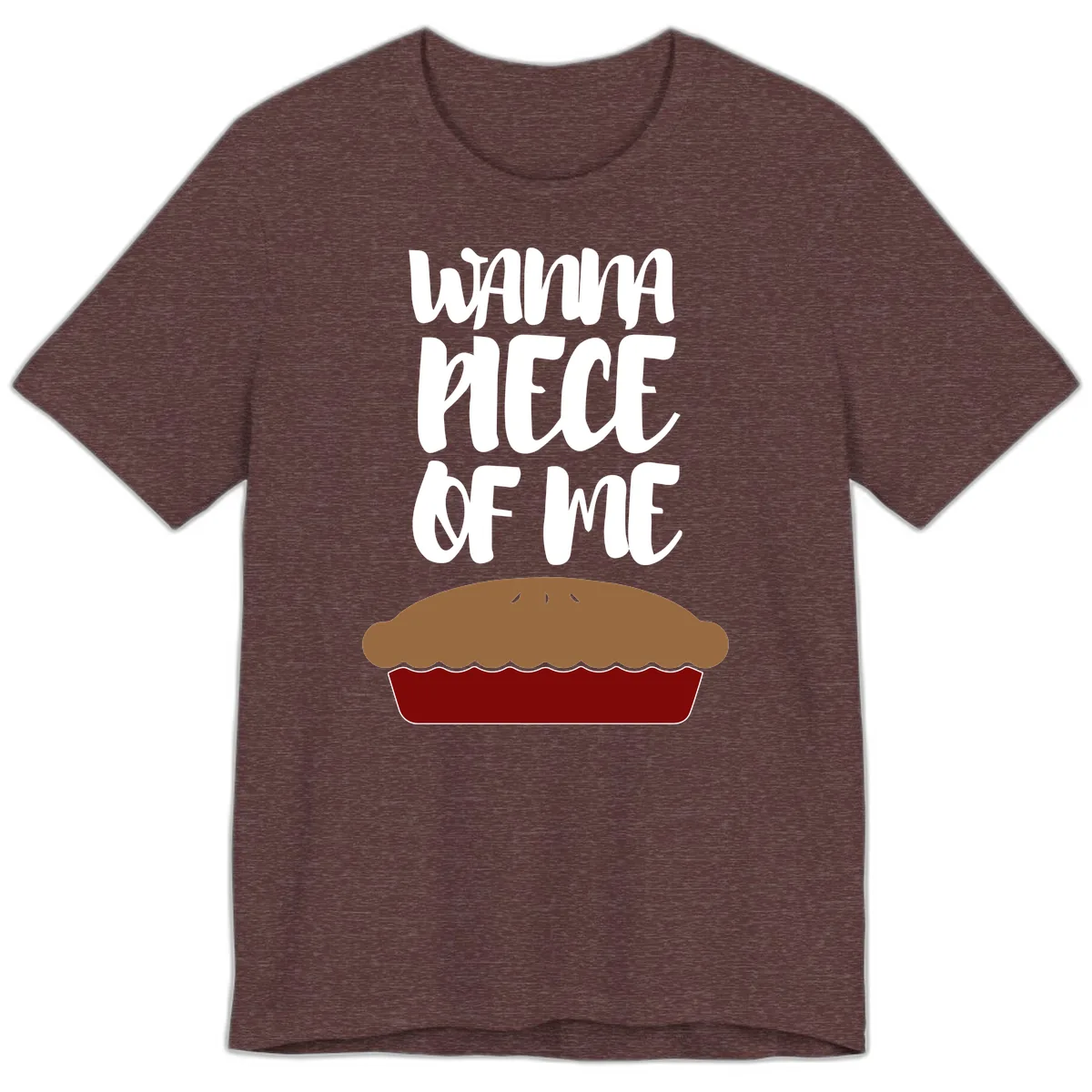 Wanna Piece Of Me Pie Design Premium T-Shirt in Heather Maroon
