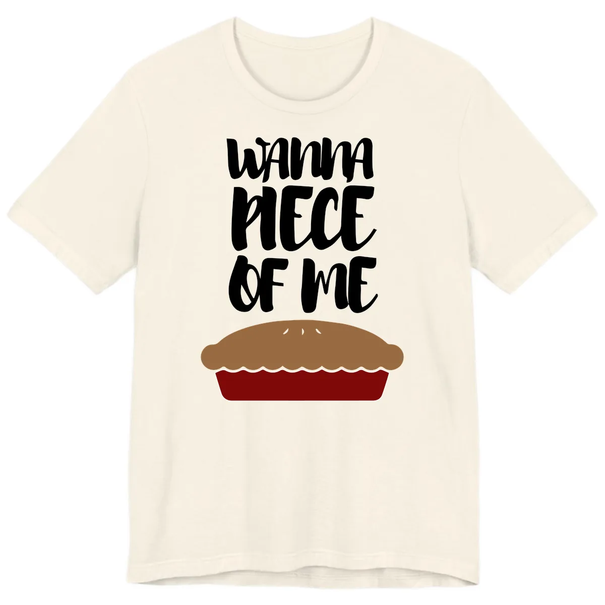 Wanna Piece Of Me Pie Design Premium T-Shirt in Natural