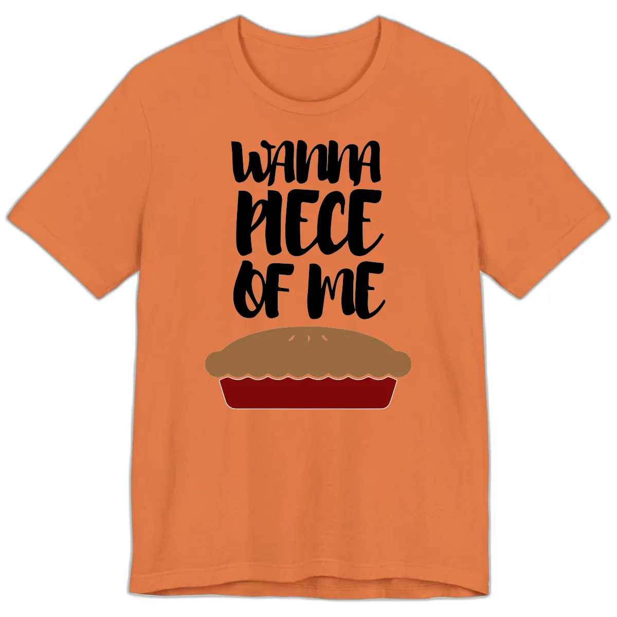 Wanna Piece Of Me Pie Design Premium T-Shirt in Burnt Orange