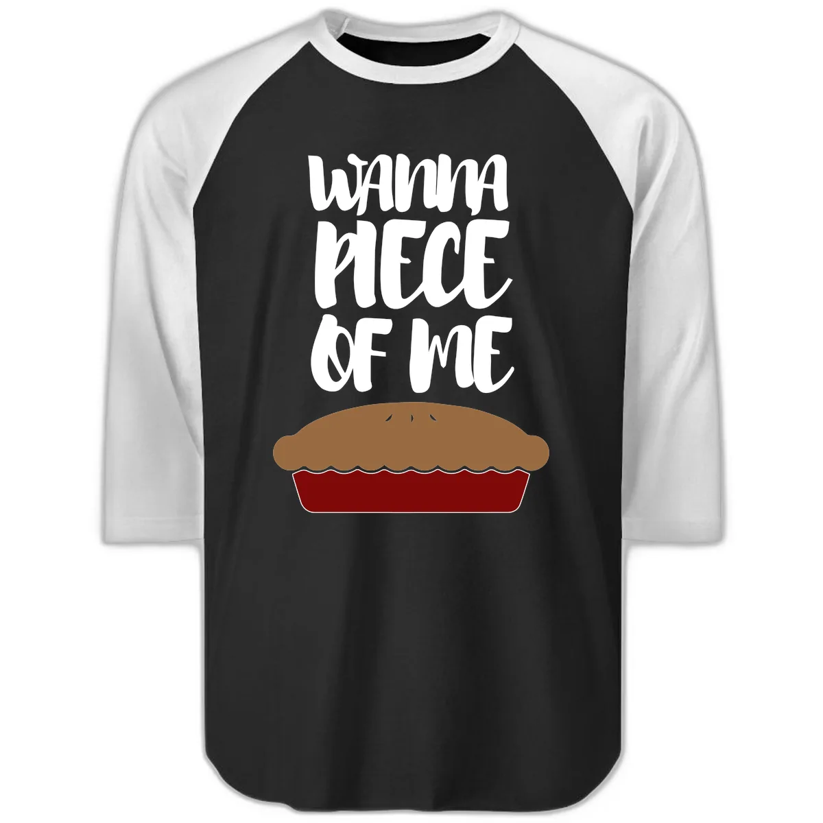 Wanna Piece Of Me Pie Design Raglan 3/4 in Black White