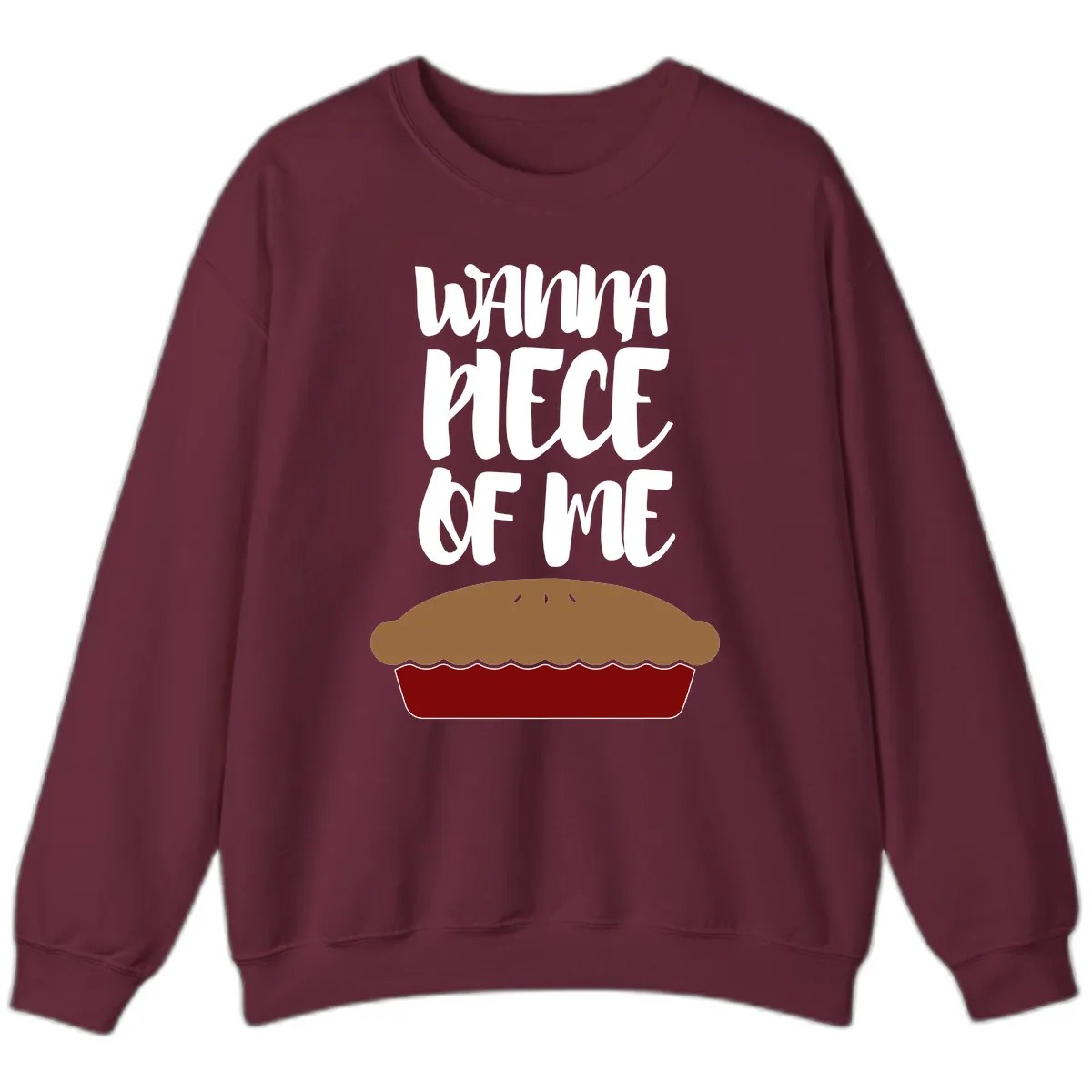 Wanna Piece Of Me Pie Design Sweatshirt in Maroon