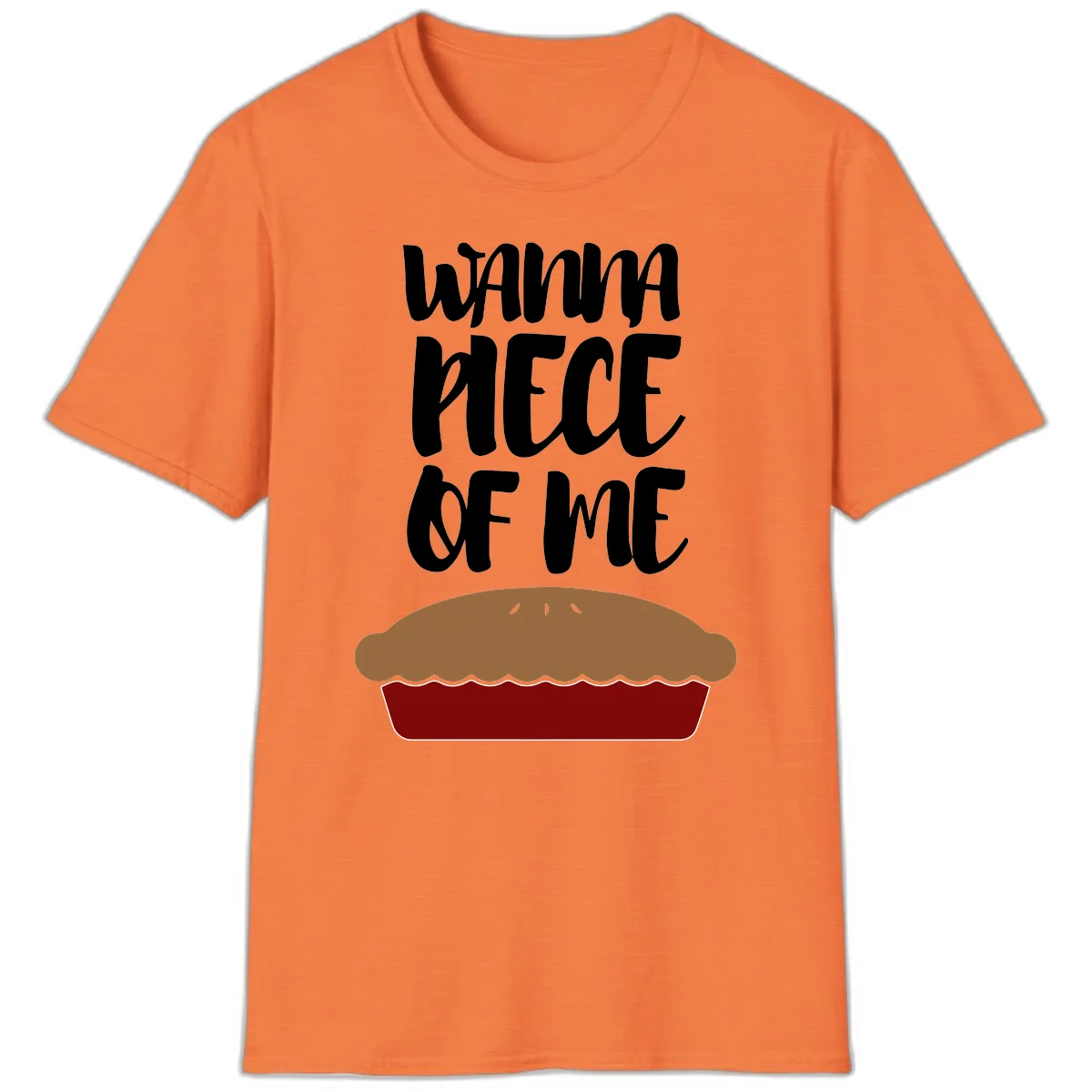 Wanna Piece Of Me Pie Design T-Shirt in Heather Orange