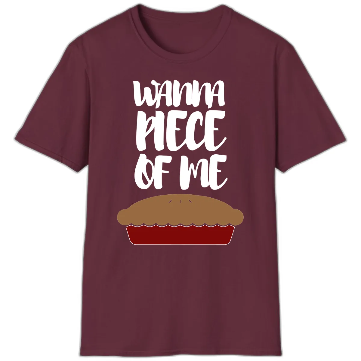 Wanna Piece Of Me Pie Design T-Shirt in Maroon