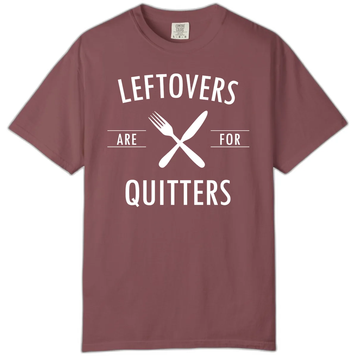 Leftovers Are For Quitters Quote Comfort Color in Brick