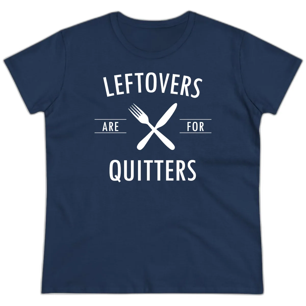 Leftovers Are For Quitters Quote Ladies Tee in Navy