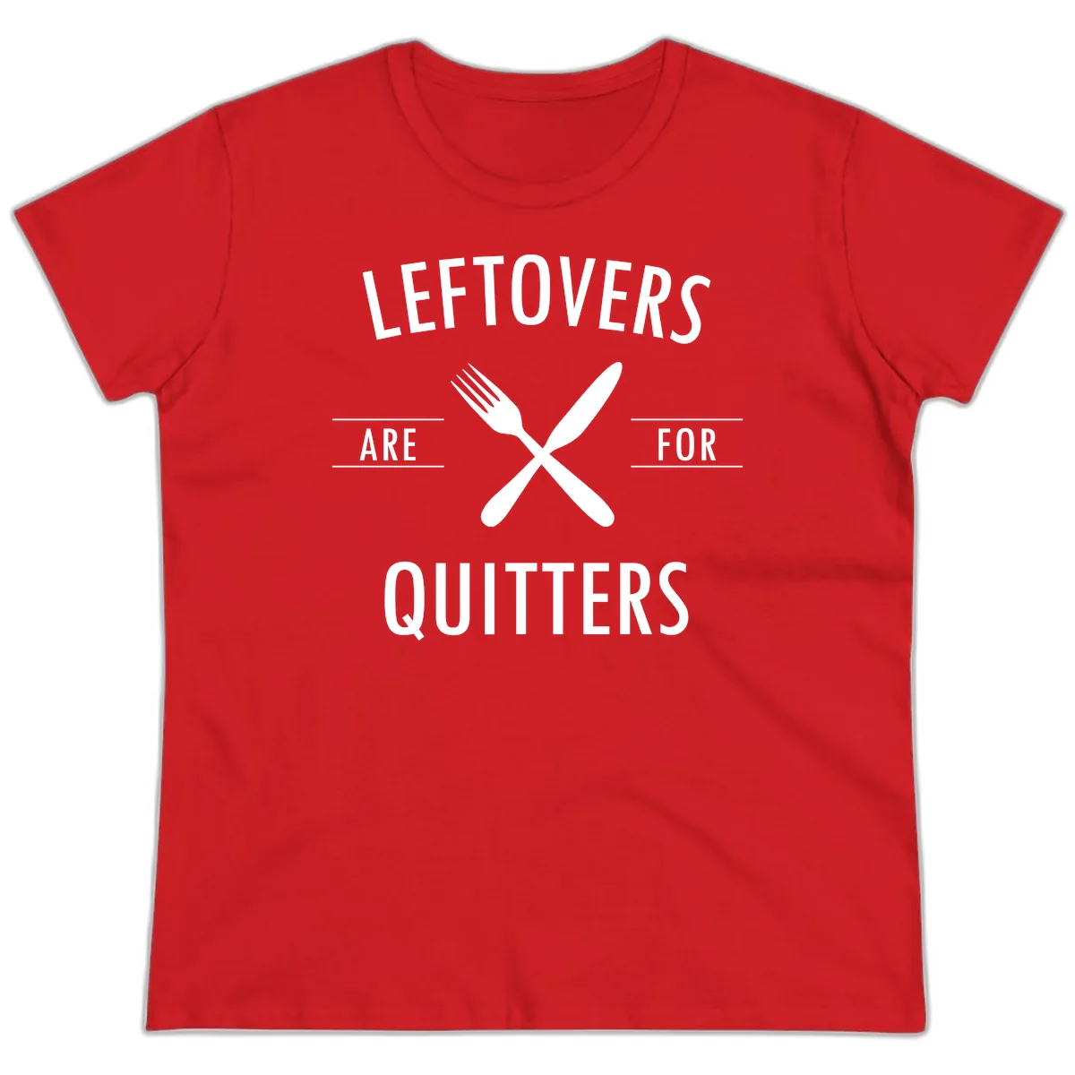 Leftovers Are For Quitters Quote Ladies Tee in Red