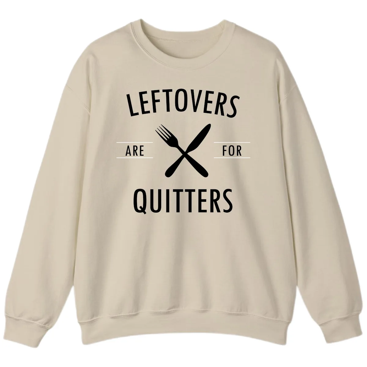 Leftovers Are For Quitters Quote Sweatshirt in Sand
