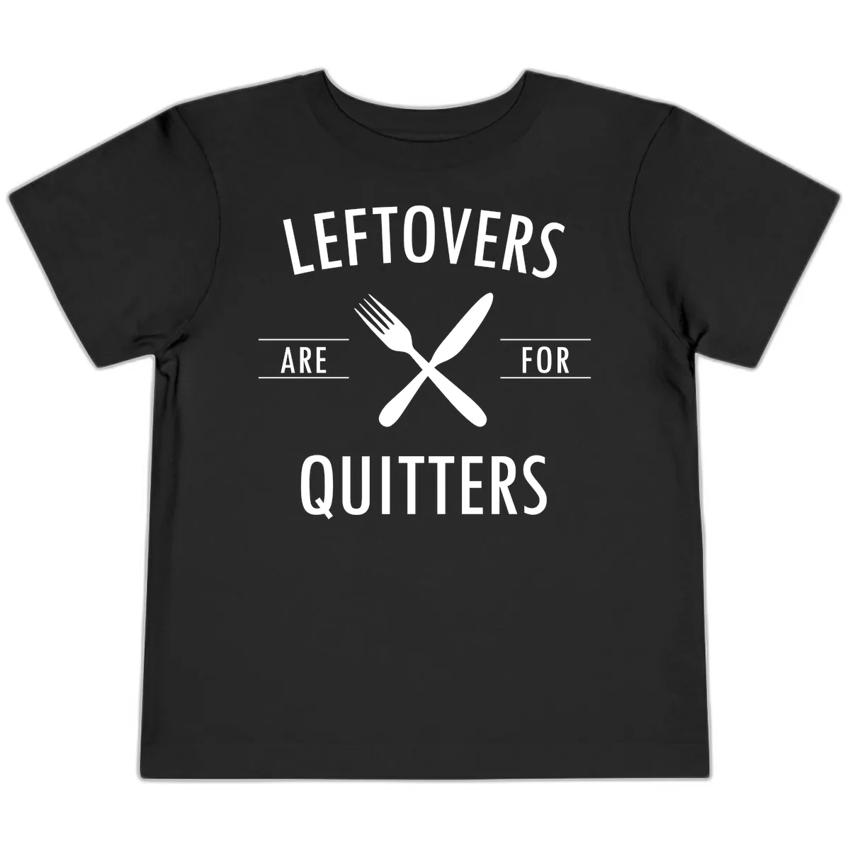 Leftovers Are For Quitters Quote Toddler T-Shirt in Black