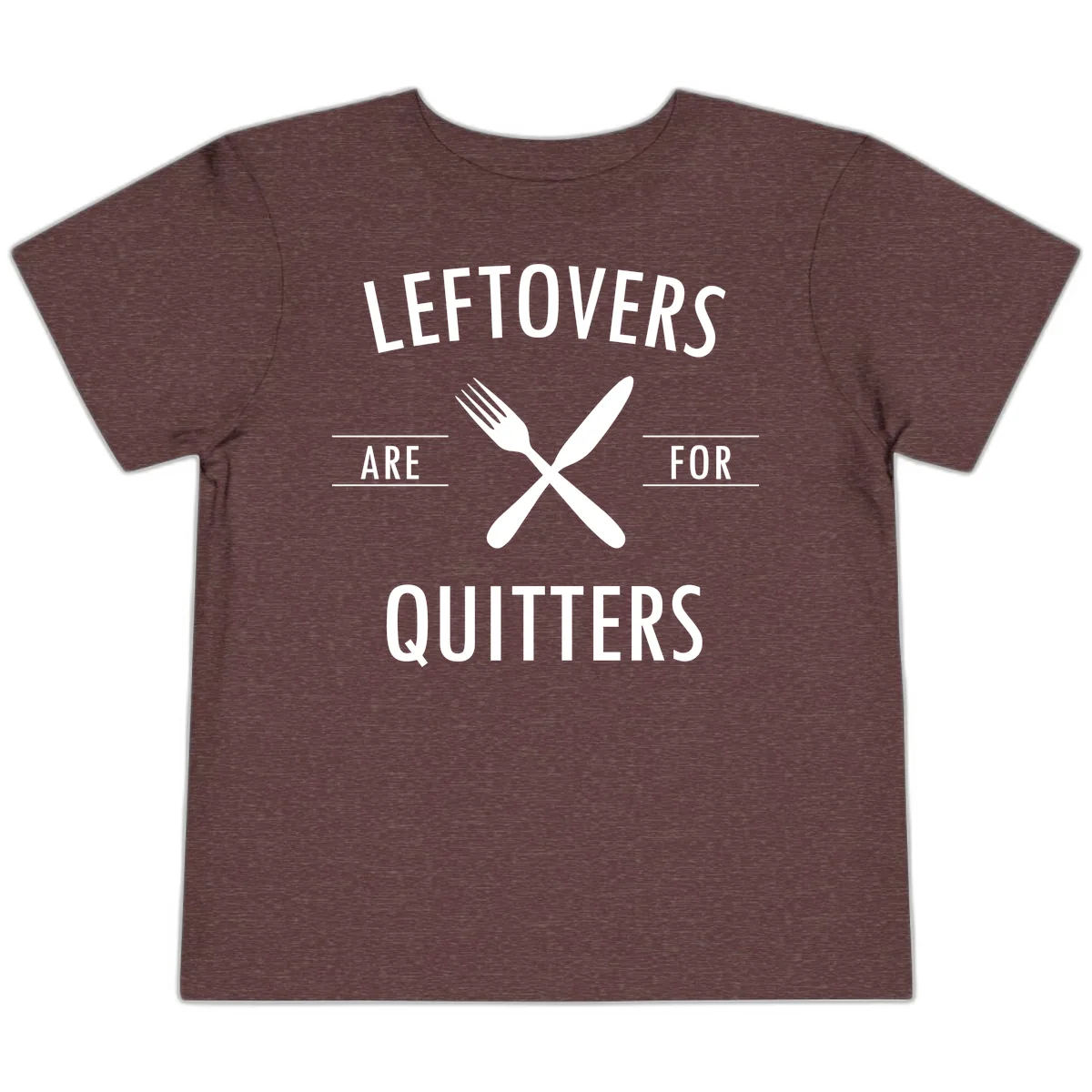 Leftovers Are For Quitters Quote Toddler T-Shirt in Heather Maroon