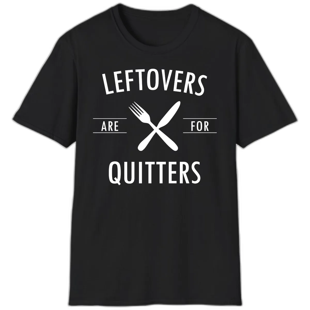 Leftovers Are For Quitters Quote T-Shirt in Black
