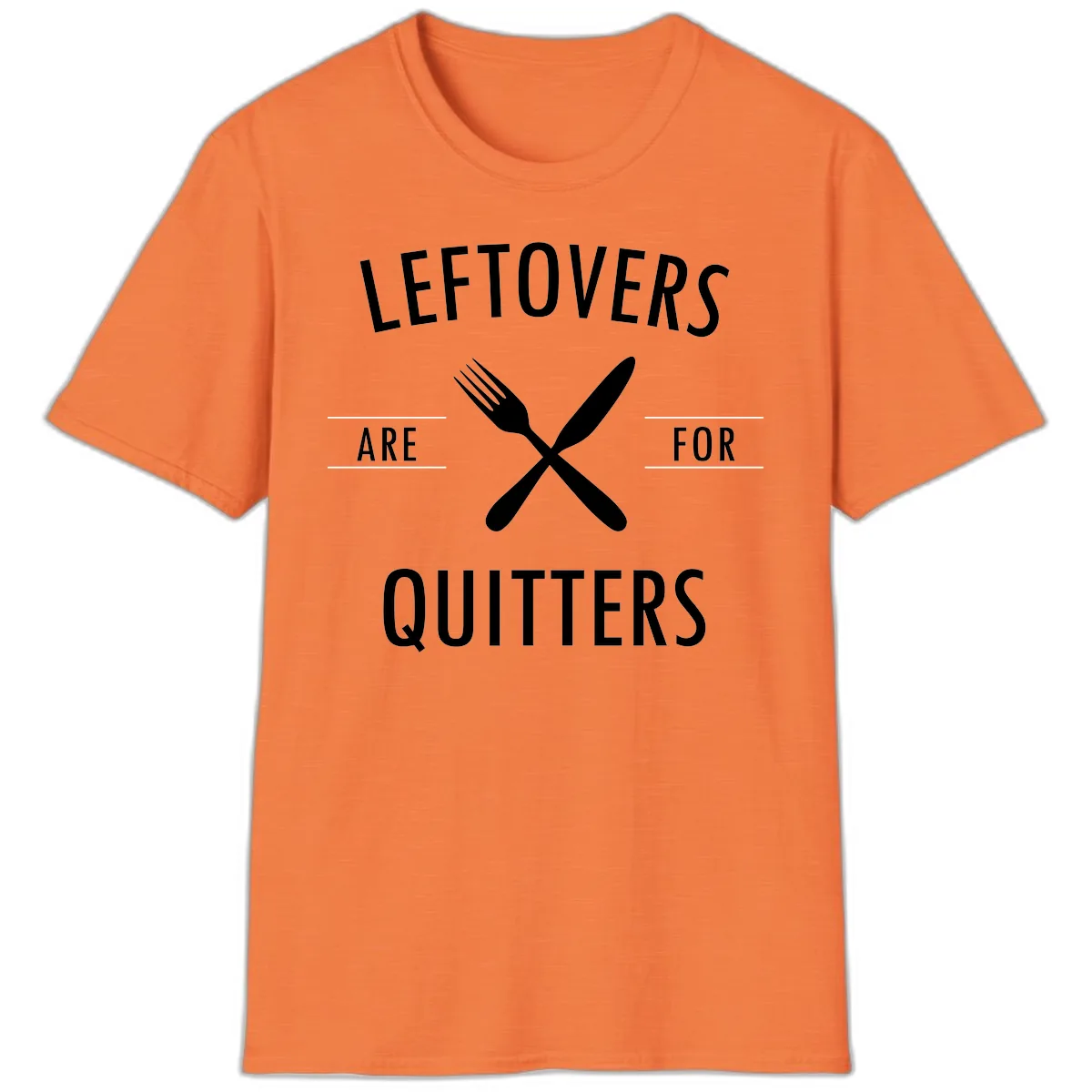Leftovers Are For Quitters Quote T-Shirt in Heather Orange