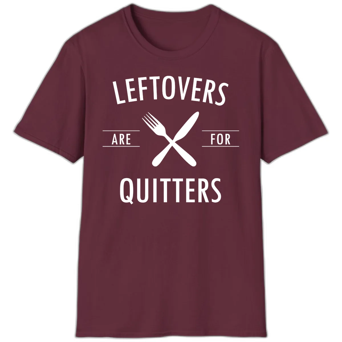 Leftovers Are For Quitters Quote T-Shirt in Maroon