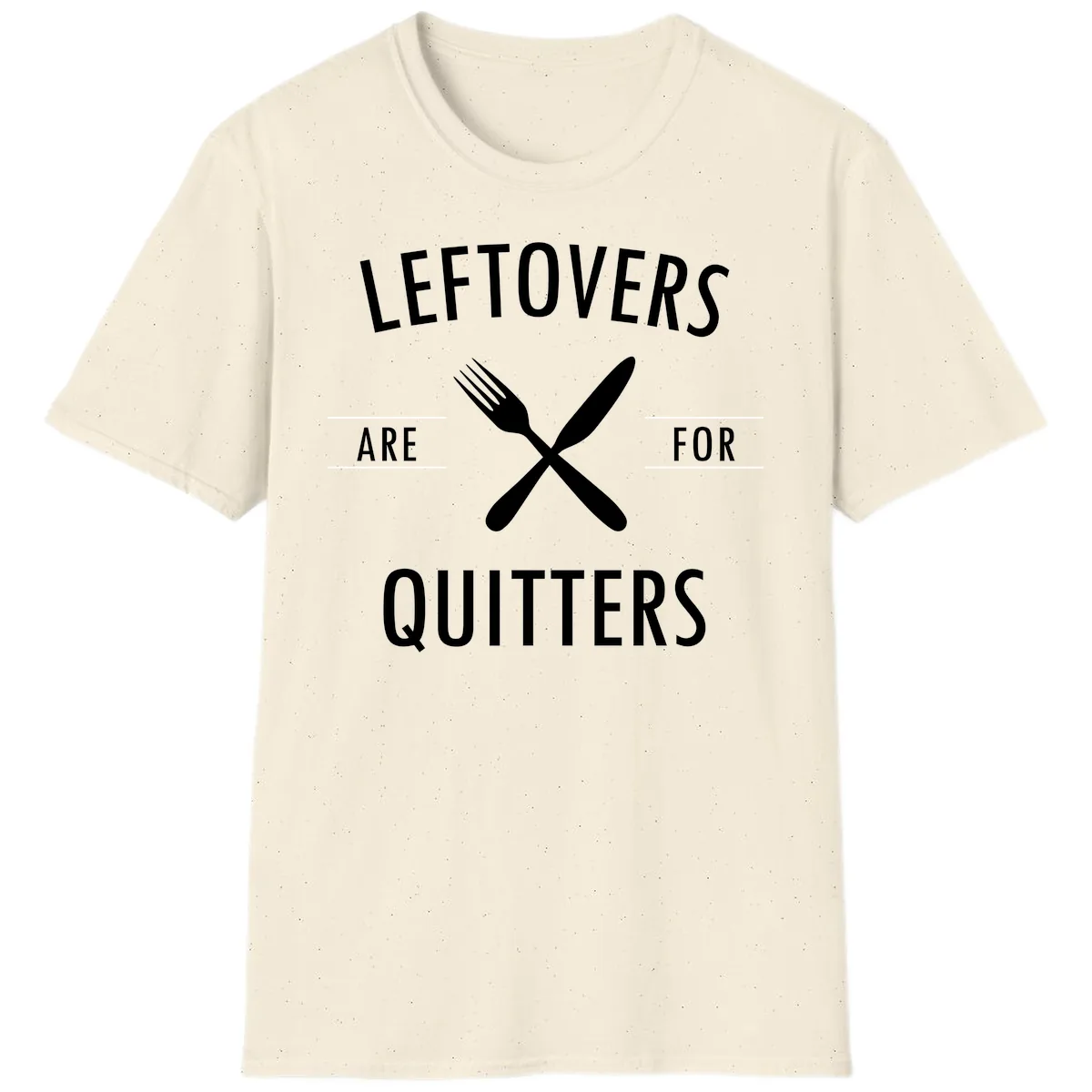 Leftovers Are For Quitters Quote T-Shirt in Natural