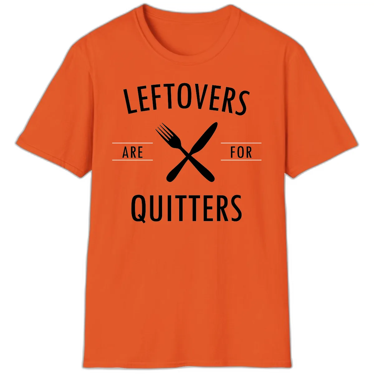 Leftovers Are For Quitters Quote T-Shirt in Orange