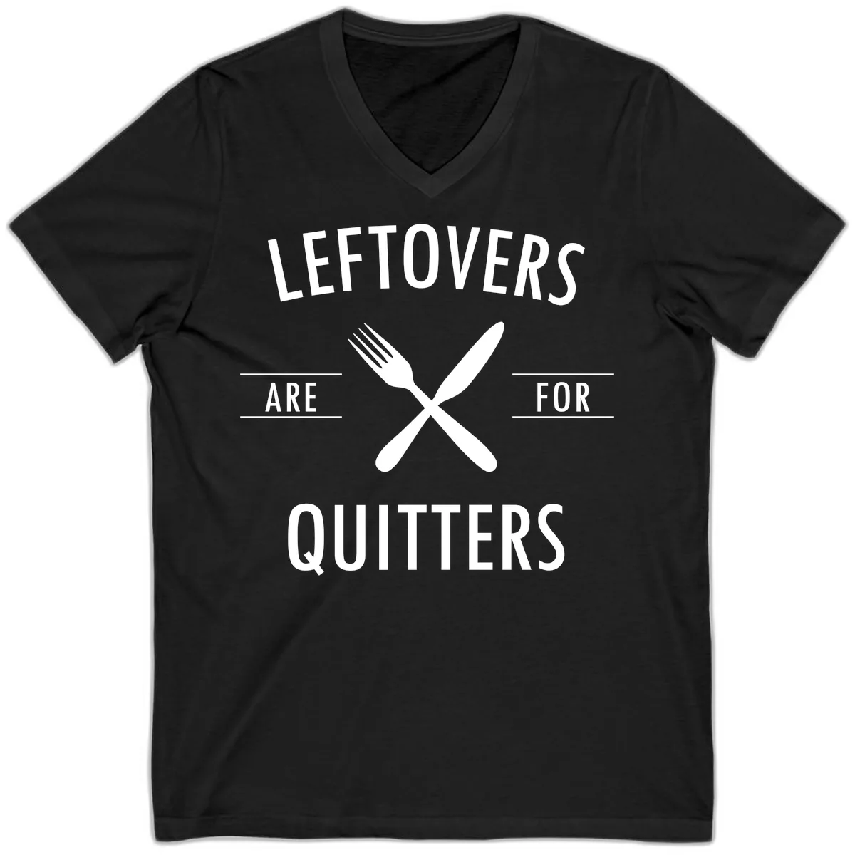Leftovers Are For Quitters Quote V-Neck in Black